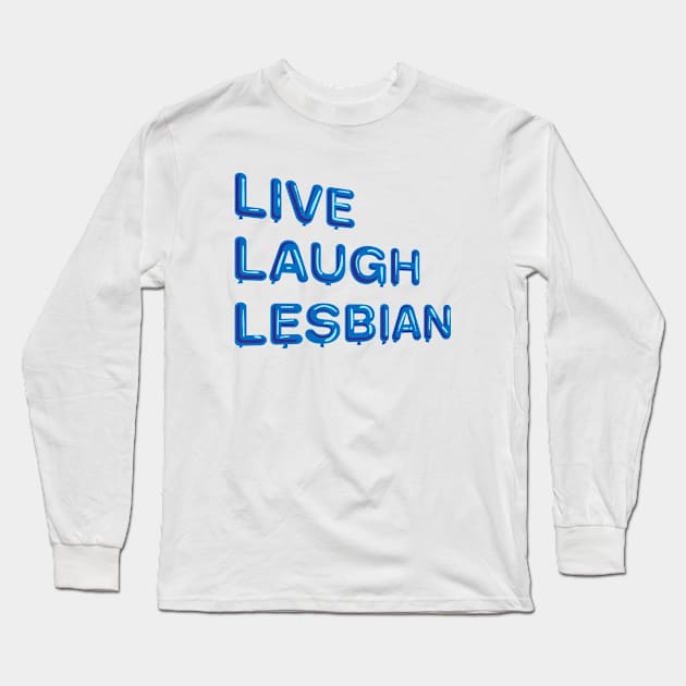 "Live Laugh Lesbian" in blue balloons Long Sleeve T-Shirt by BLCKSMTH